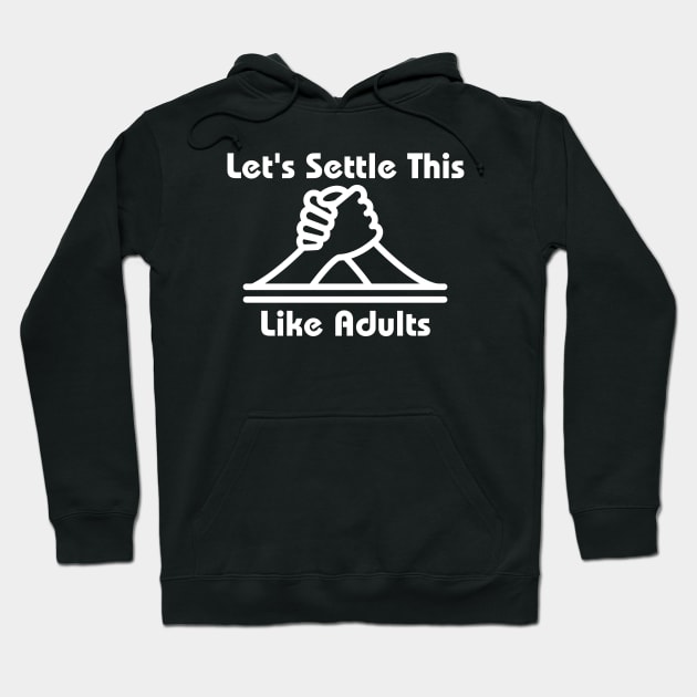 Let's Settle This Like Adults Hoodie by HobbyAndArt